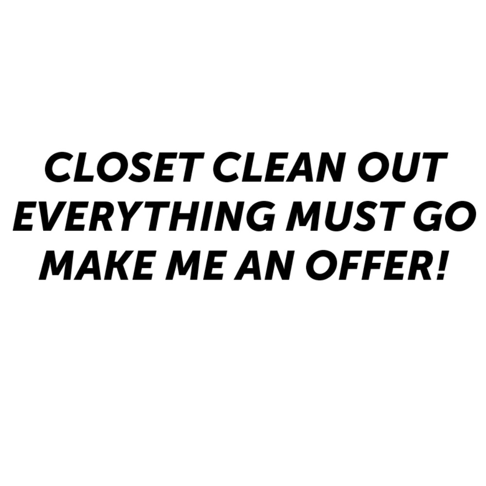 EVERYTHING MUST GO: CLOSET CLEAN OUT